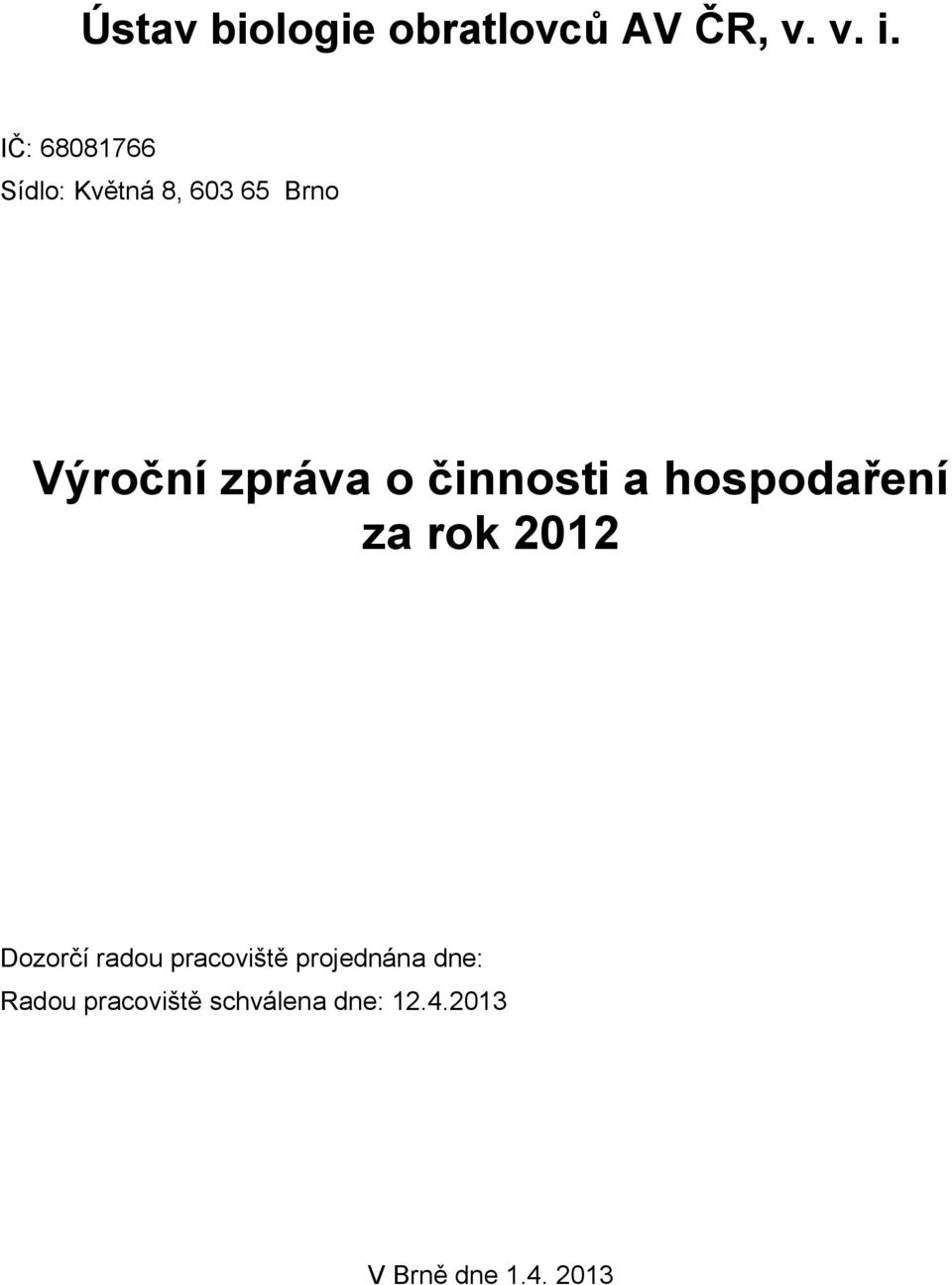 činnosti a hospodaření za rok 2012 Dozorčí radou pracoviště