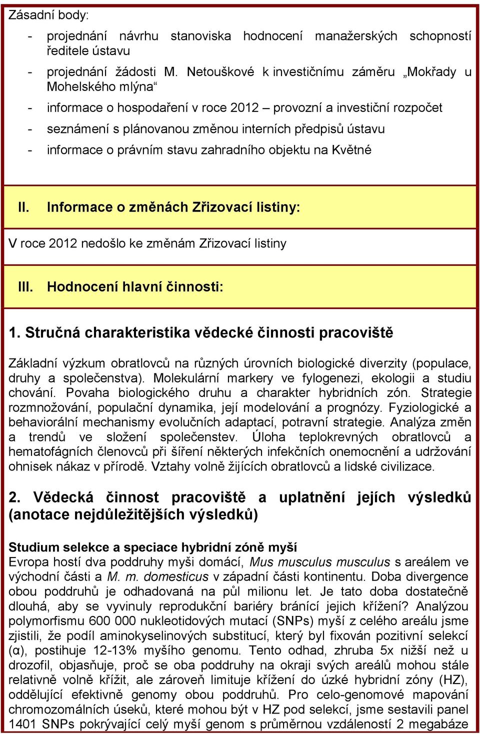 o právním stavu zahradního objektu na Květné II. Informace o změnách Zřizovací listiny: V roce 2012 nedošlo ke změnám Zřizovací listiny III. Hodnocení hlavní činnosti: 1.