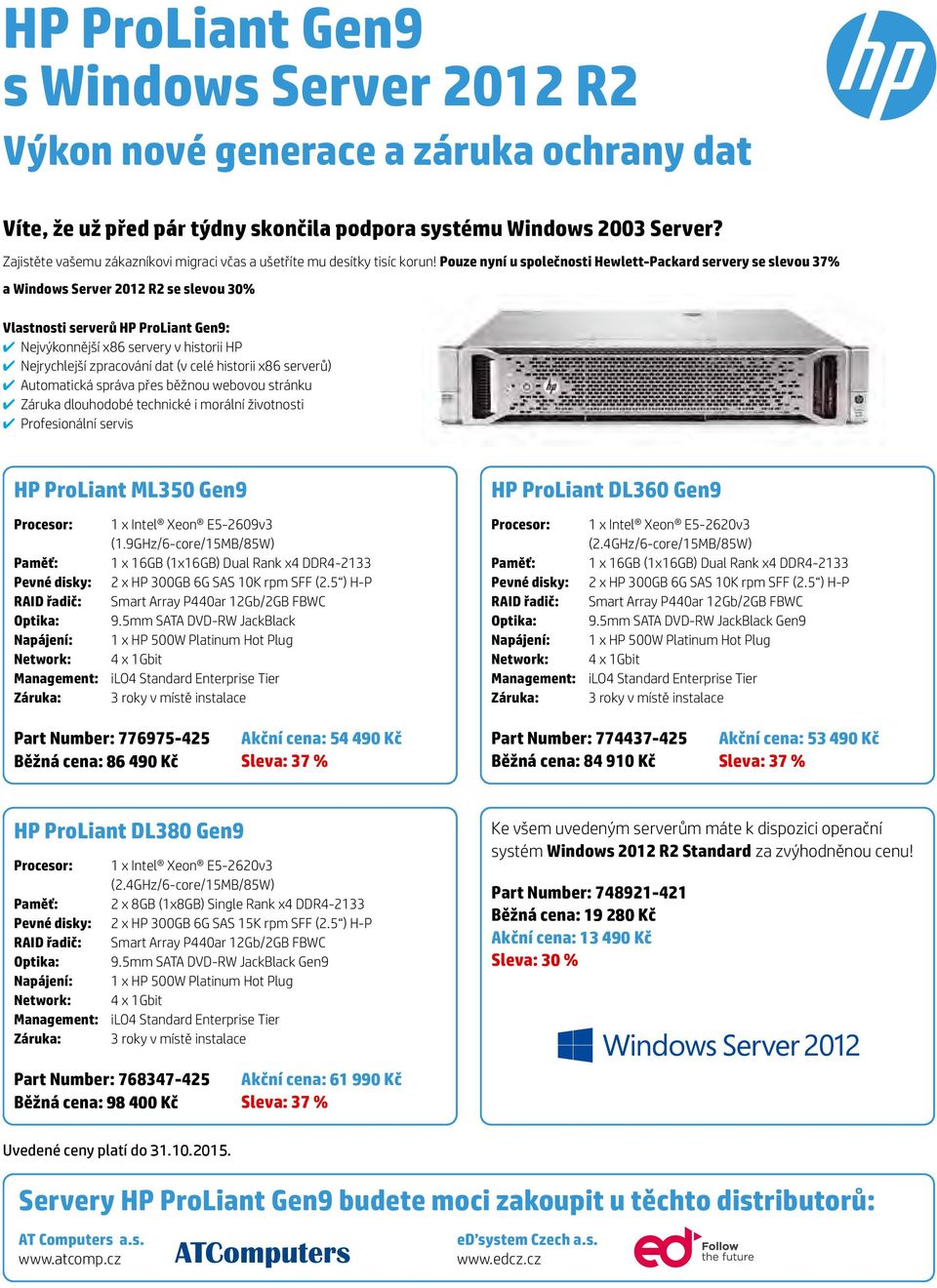 Pouze nyní u společnosti Hewlett-Packard servery se slevou 37% a Windows Server 2012 R2 se slevou 30% Vlastnosti serverů HP ProLiant Gen9: Nejvýkonnější x86 servery v historii HP Nejrychlejší