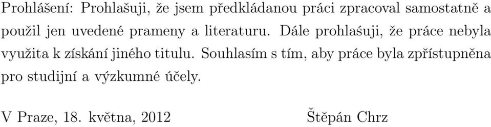 Dále prohlaśuji, že práce nebyla využita k získání jiného titulu.