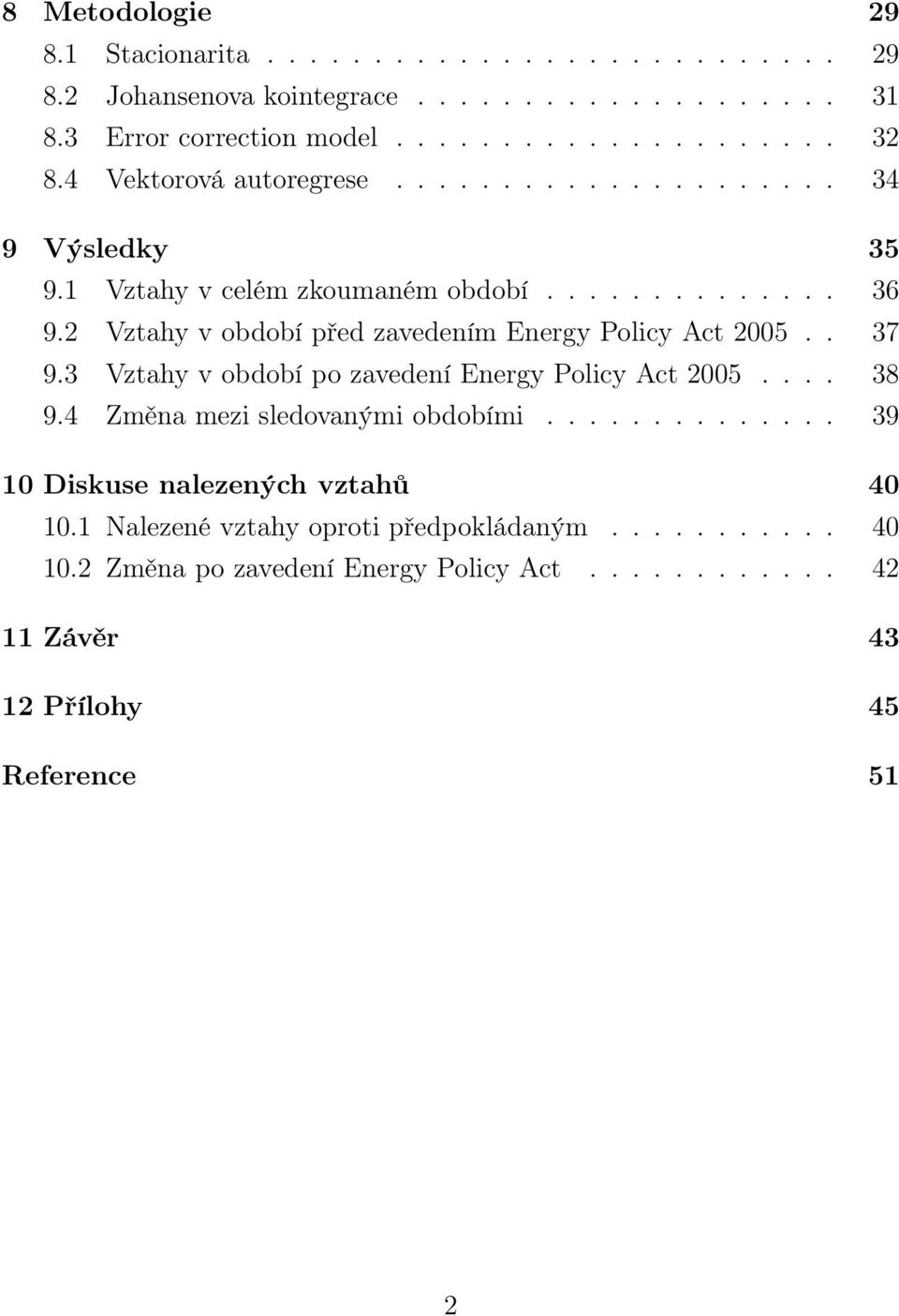2 Vztahy v období před zavedením Energy Policy Act 2005.. 37 9.3 Vztahy v období po zavedení Energy Policy Act 2005.... 38 9.4 Změna mezi sledovanými obdobími.