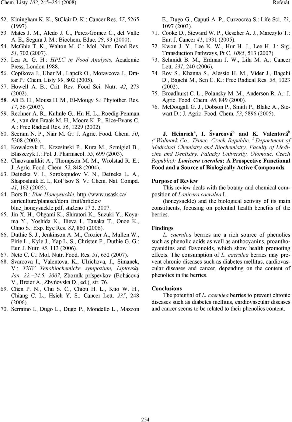 57. Howell A. B.: Crit. Rev. Food Sci. Nutr. 42, 273 (2002). 58. Ali B. H., Mousa H. M., El-Mougy S.: Phytother. Res. 17, 56 (2003). 59. Rechner A. R., Kuhnle G., Hu H. L., Roedig-Penman A.