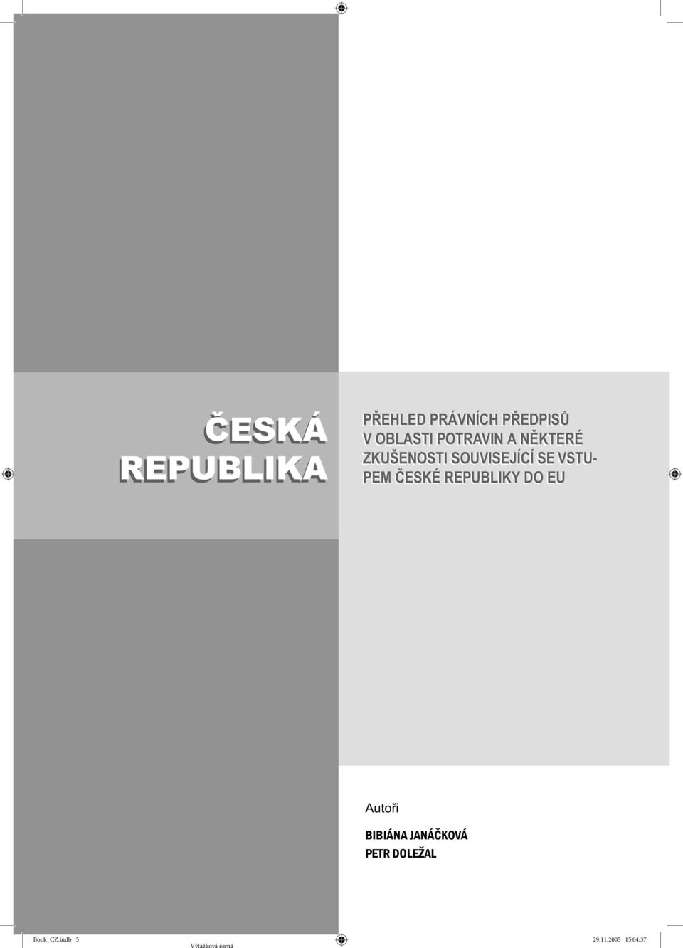 SE VSTU- PEM ČESKÉ REPUBLIKY DO EU Autoři BIBIÁNA