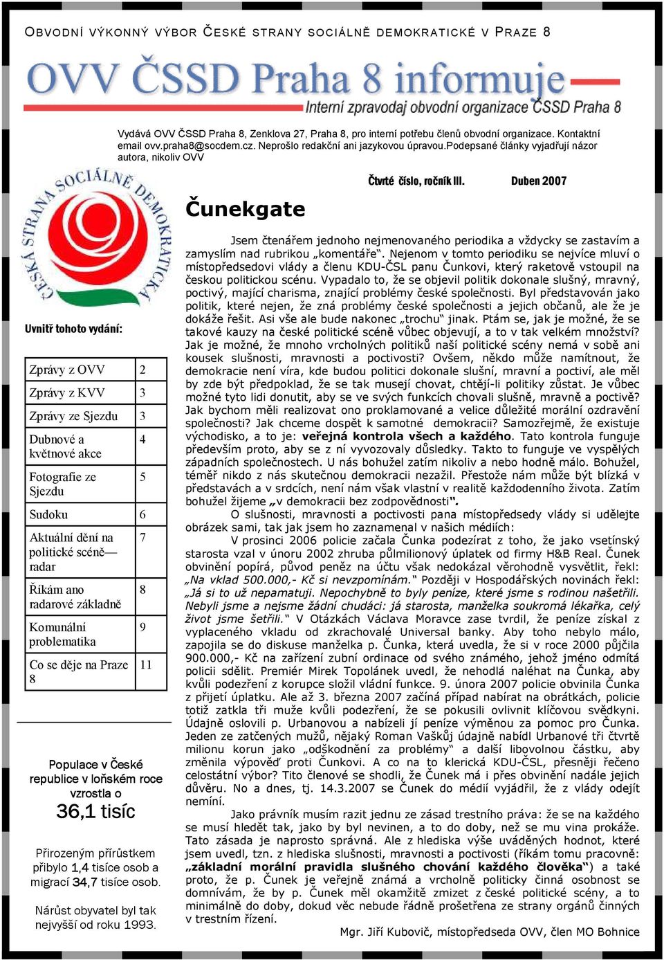 Duben 2007 Uvnitř tohoto vydání: Zprávy z OVV 2 Zprávy z KVV 3 Zprávy ze Sjezdu 3 Dubnové a květnové akce Fotografie ze Sjezdu Populace v České republice v loňském roce vzrostla o 36,1 tisíc