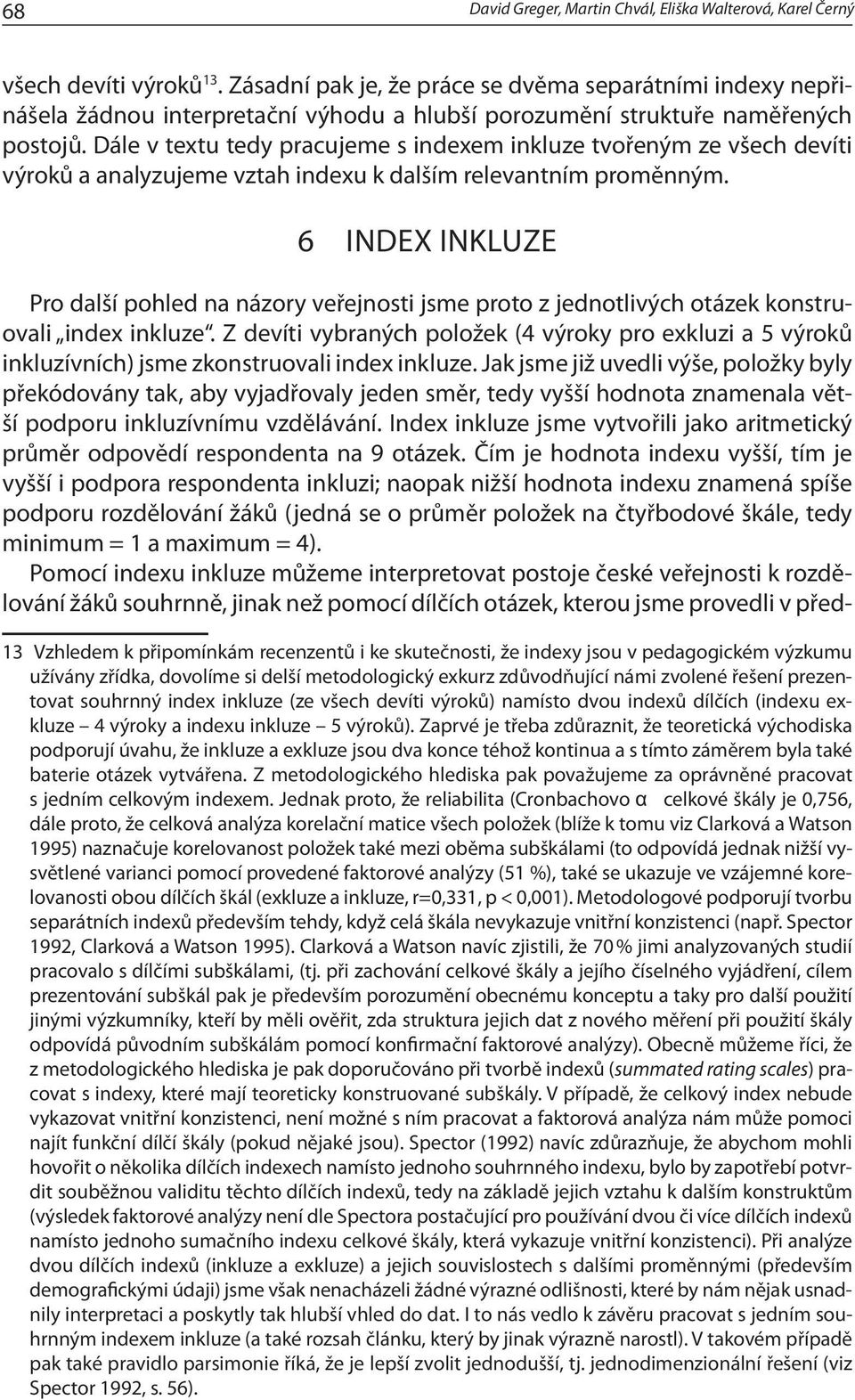 Dále v textu tedy pracujeme s indexem inkluze tvořeným ze všech devíti výroků a analyzujeme vztah indexu k dalším relevantním proměnným.