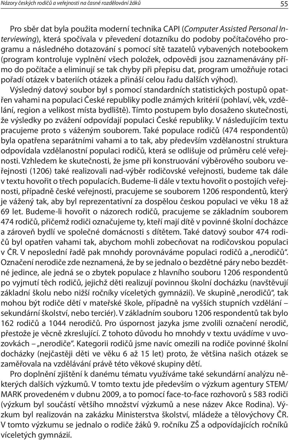 se tak chyby při přepisu dat, program umožňuje rotaci pořadí otázek v bateriích otázek a přináší celou řadu dalších výhod).