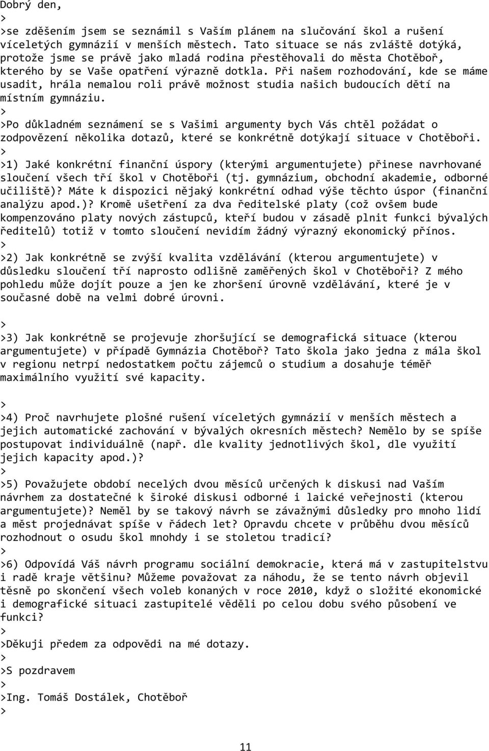 Při našem rozhodování, kde se máme usadit, hrála nemalou roli právě možnost studia našich budoucích dětí na místním gymnáziu.