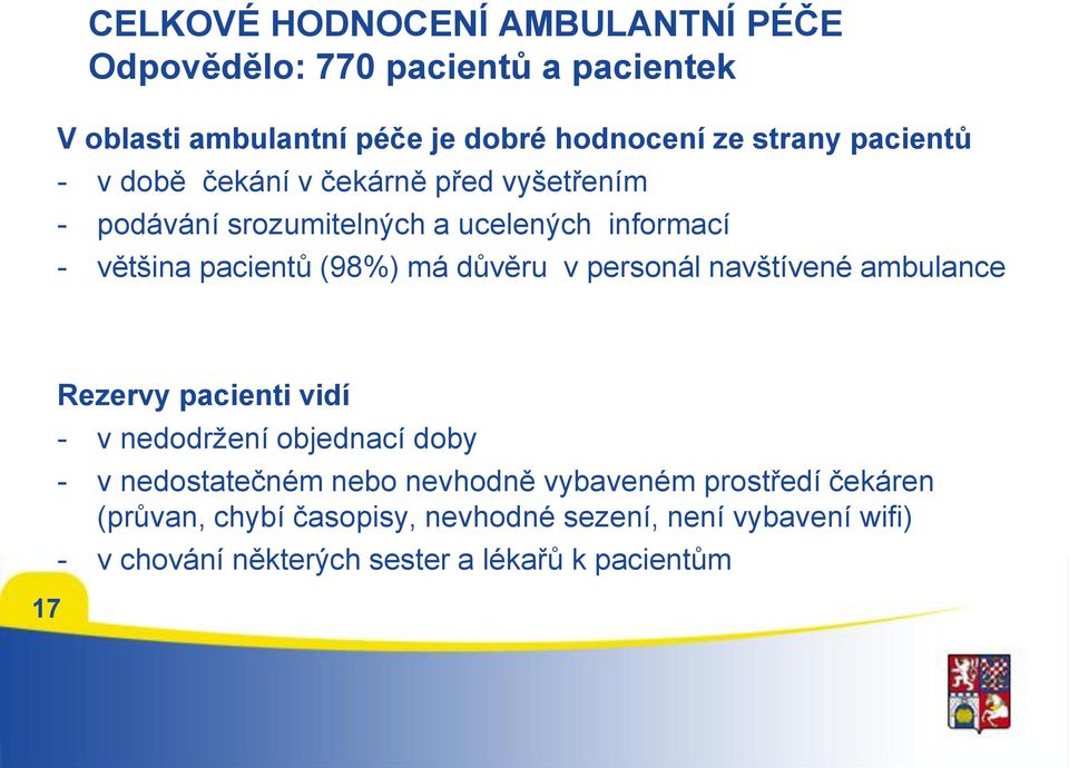 důvěru v personál navštívené ambulance 17 Rezervy pacienti vidí - v nedodržení objednací doby - v nedostatečném nebo nevhodně