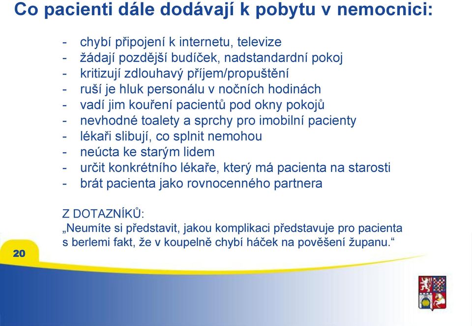 imobilní pacienty - lékaři slibují, co splnit nemohou - neúcta ke starým lidem - určit konkrétního lékaře, který má pacienta na starosti - brát pacienta