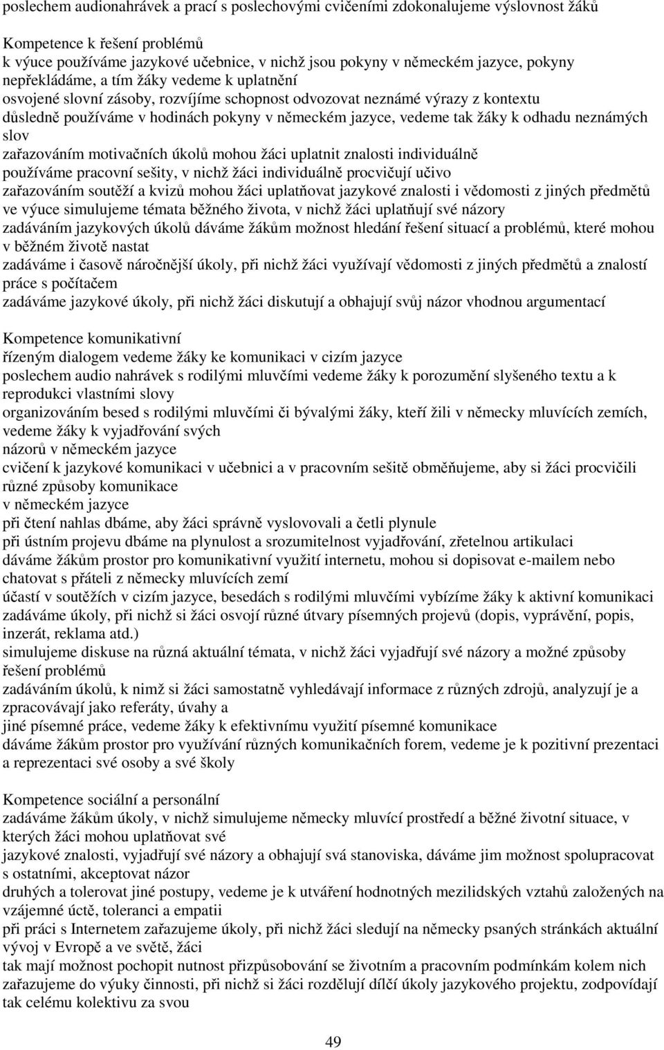 odhadu neznámých slov zařazováním motivačních úkolů mohou žáci uplatnit znalosti individuálně používáme pracovní sešity, v nichž žáci individuálně procvičují učivo zařazováním soutěží a kvizů mohou