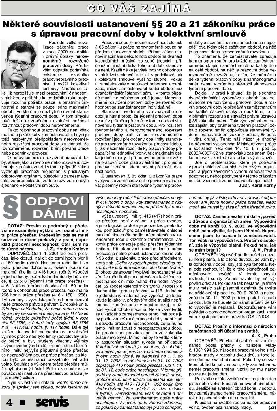 Nadále se také jiï nerozli uje mezi pracovními ãinnostmi, v nichï se v prûbûhu kalendáfiního roku projevuje rozdílná potfieba práce, a ostatními ãinnostmi a stanoví se pouze jedno maximální období,