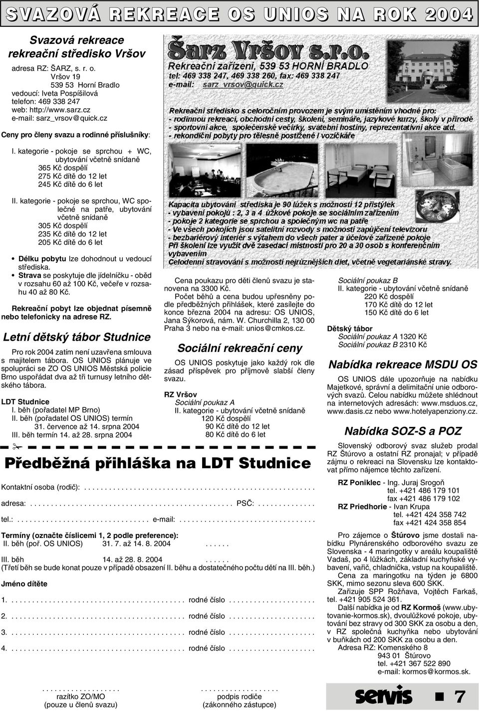 kategorie - pokoje se sprchou + WC, ubytování vãetnû snídanû 365 Kã dospûlí 275 Kã dítû do 12 let 245 Kã dítû do 6 let II.