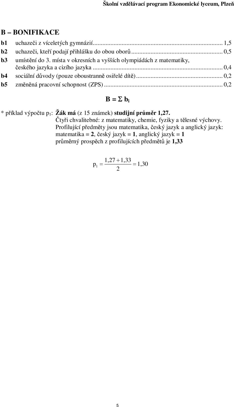 .. 0, b5 zmná pracovní schopnost (ZPS)... 0, B = b i * píklad výpotu p : má (z 5 známek) studijní prr,7.