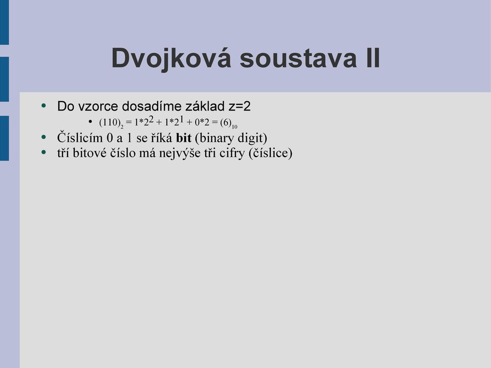 (6) 10 Číslicím 0 a 1 se říká bit (binary