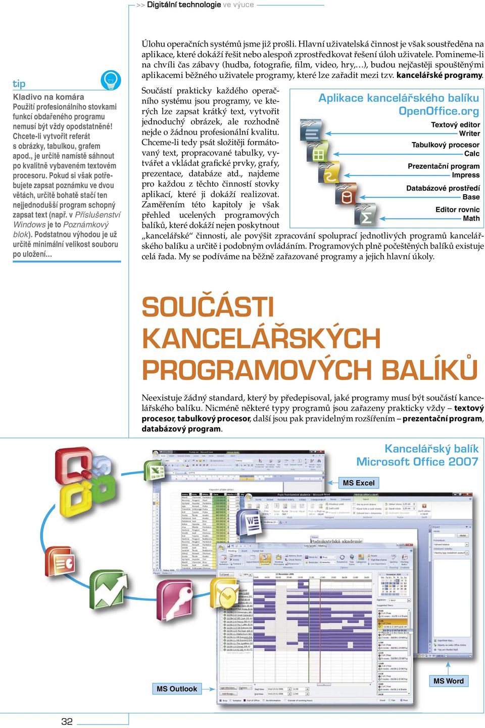 Pokud si však potřebujete zapsat poznámku ve dvou větách, určitě bohatě stačí ten nejjednodušší program schopný zapsat text (např. v Příslušenství Windows je to Poznámkový blok).