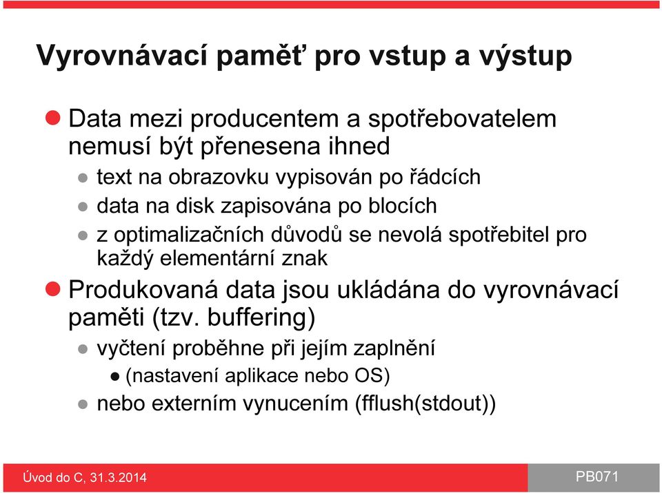 nevolá spotřebitel pro každý elementární znak Produkovaná data jsou ukládána do vyrovnávací paměti (tzv.