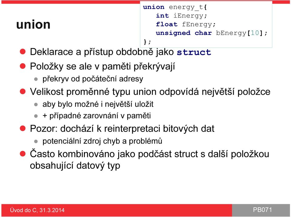 paměti Pozor: dochází k reinterpretaci bitových dat potenciální zdroj chyb a problémů union energy_t{ int