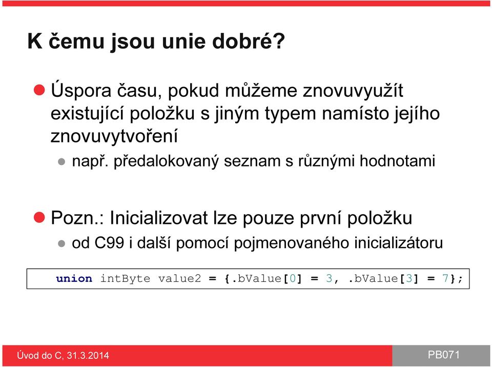 jejího znovuvytvoření např. předalokovaný seznam s různými hodnotami Pozn.