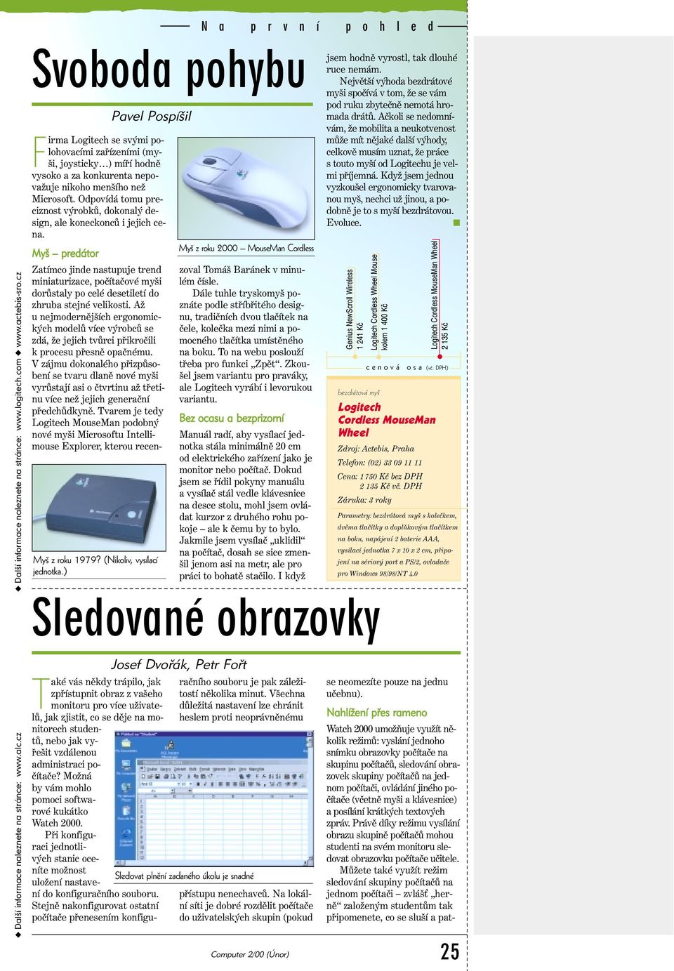 Odpovídá tomu preciznost výrobků, dokonalý design, ale koneckonců i jejich cena. Myš predátor Pavel Pospíšil Myš z roku 1979? (Nikoliv, vysílací jednotka.