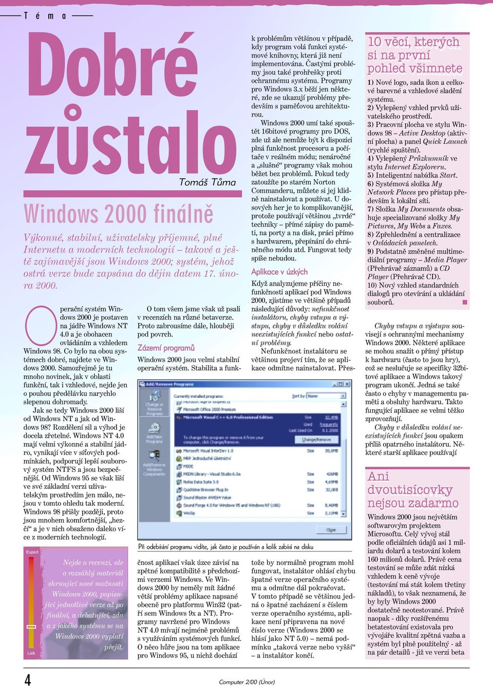 Jak se tedy Windows 000 liší od Windows NT a jak od Windows 98? Rozdělení sil a výhod je docela zřetelné. Windows NT 4.