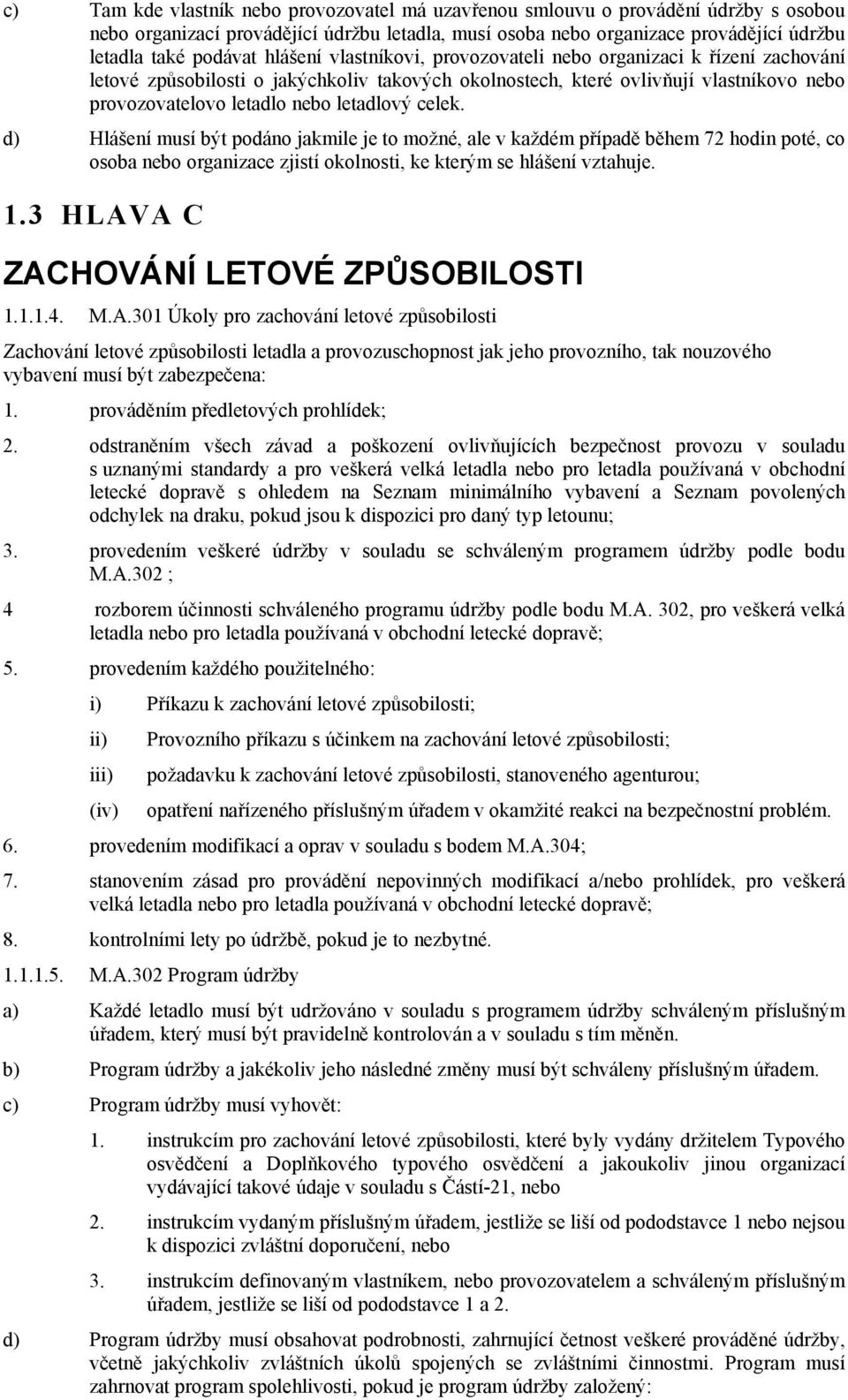 celek. d) Hlášení musí být podáno jakmile je to možné, ale v každém případě během 72 hodin poté, co osoba nebo organizace zjistí okolnosti, ke kterým se hlášení vztahuje. 1.