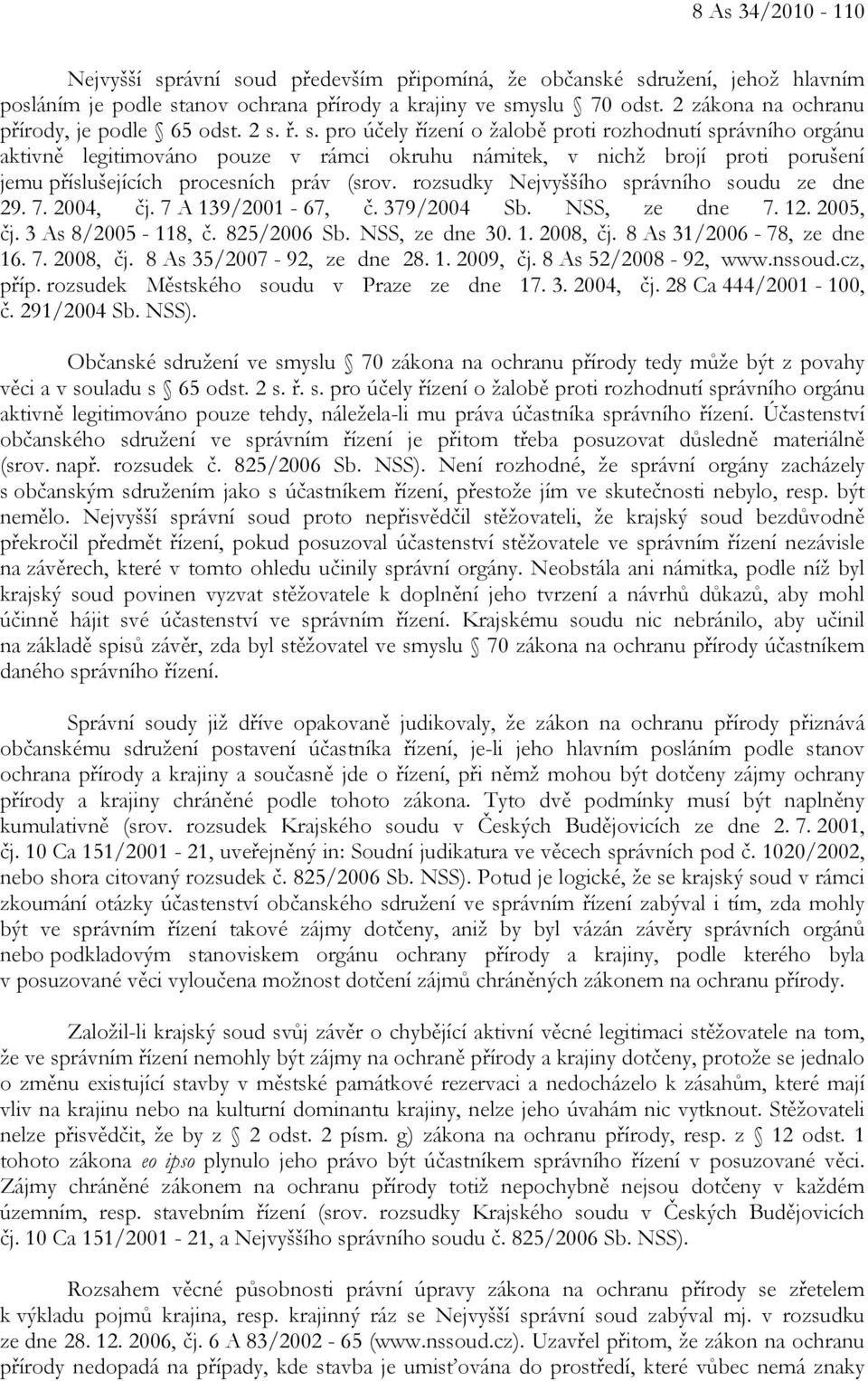 ř. s. pro účely řízení o žalobě proti rozhodnutí správního orgánu aktivně legitimováno pouze v rámci okruhu námitek, v nichž brojí proti porušení jemu příslušejících procesních práv (srov.