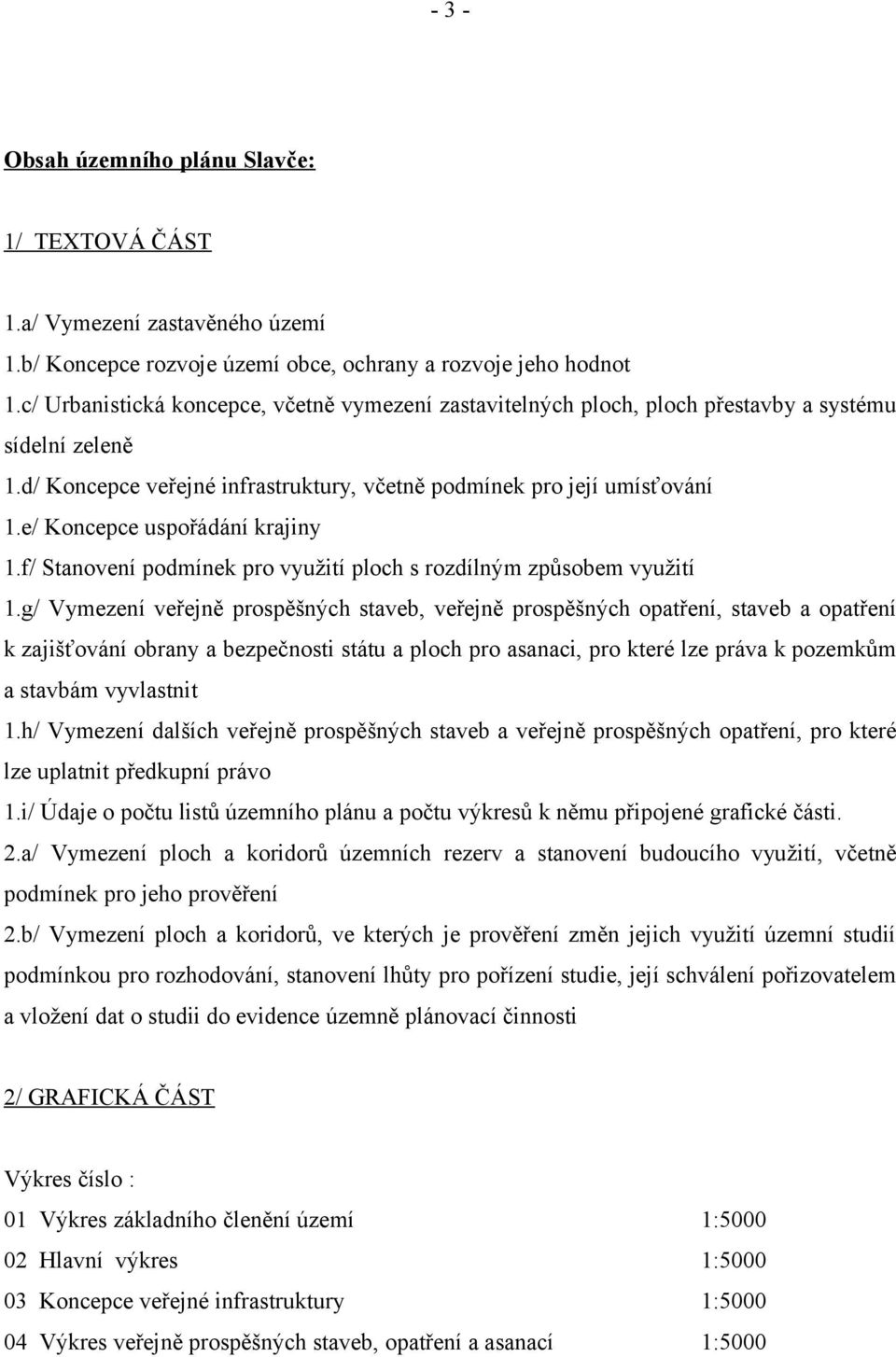 e/ Koncepce uspořádání krajiny 1.f/ Stanovení podmínek pro využití ploch s rozdílným způsobem využití 1.