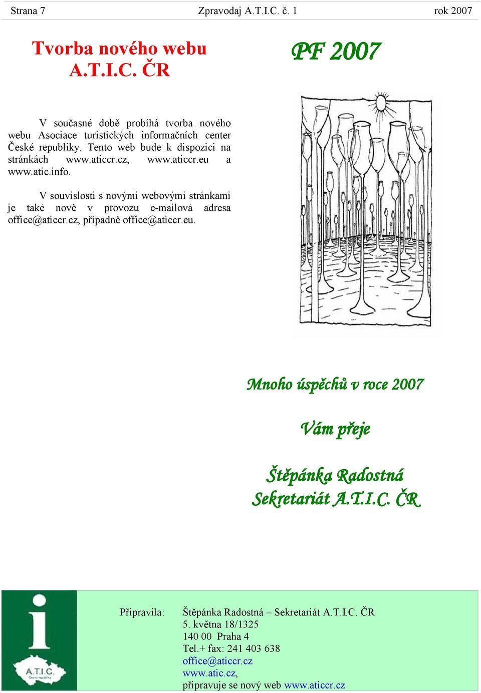 V souvislosti s novými webovými stránkami je také nově v provozu e-mailová adresa office@aticcr.cz, případně office@aticcr.eu.