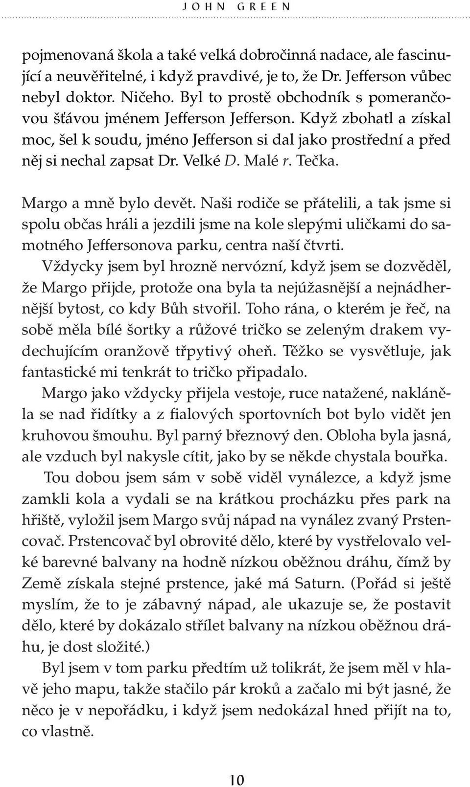 Malé r. Tečka. Margo a mně bylo devět. Naši rodiče se přátelili, a tak jsme si spolu občas hráli a jezdili jsme na kole slepými uličkami do samotného Jeffersonova parku, centra naší čtvrti.