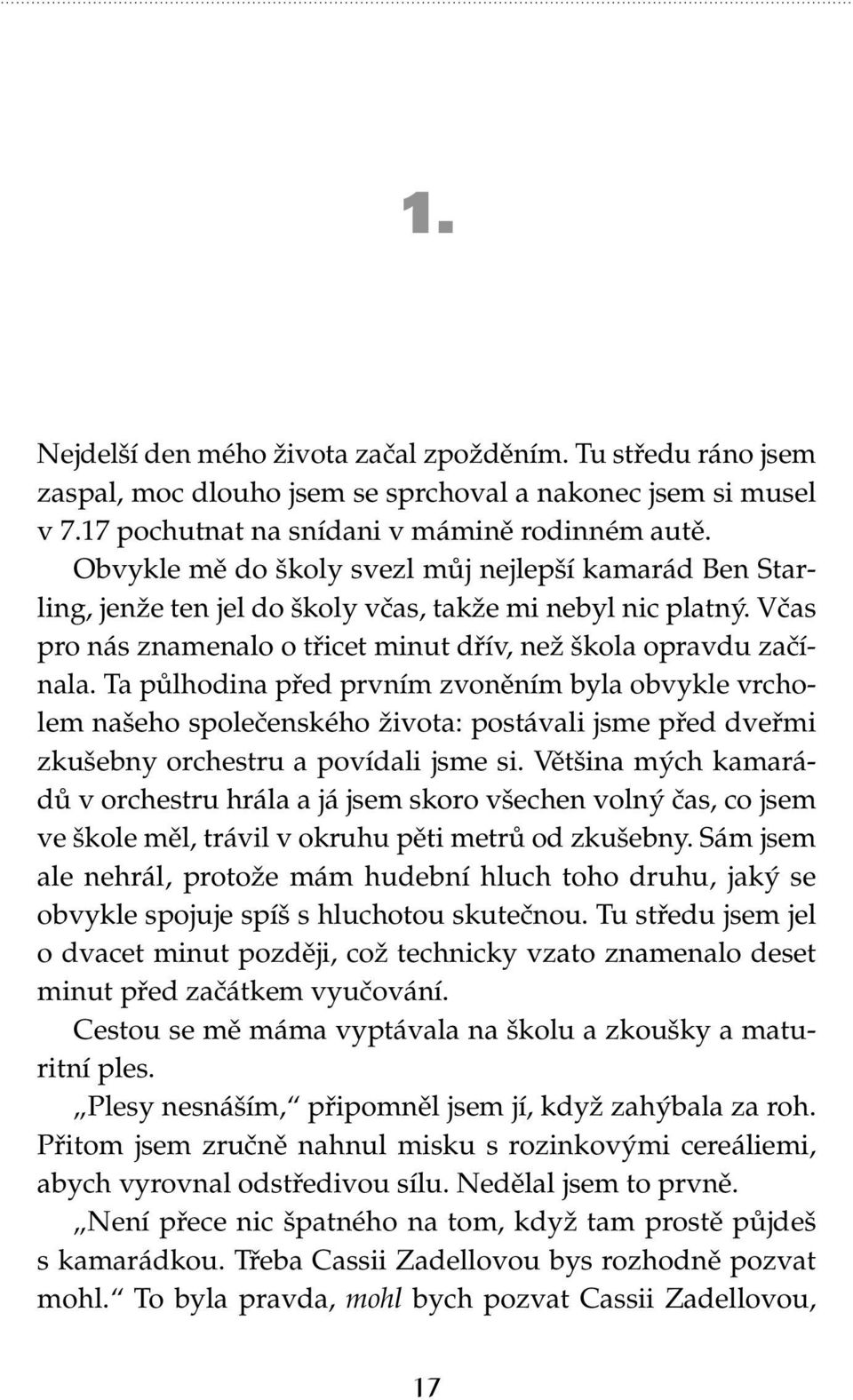 Ta půlhodina před prvním zvoněním byla obvykle vrcholem našeho společenského života: postávali jsme před dveřmi zkušebny orchestru a povídali jsme si.