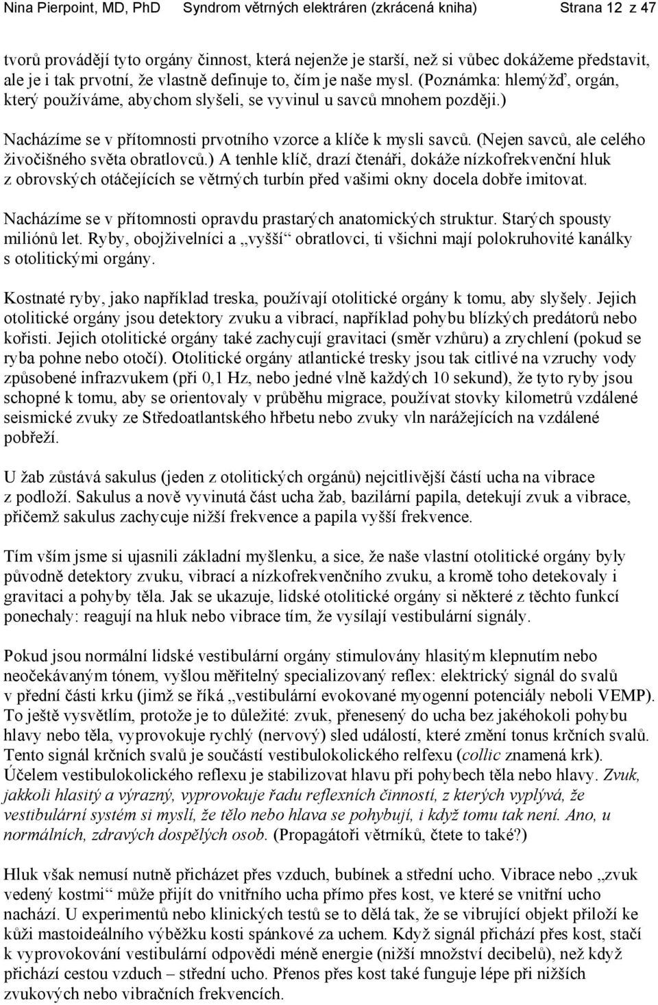 ) Nacházíme se v přítomnosti prvotního vzorce a klíče k mysli savců. (Nejen savců, ale celého živočišného světa obratlovců.