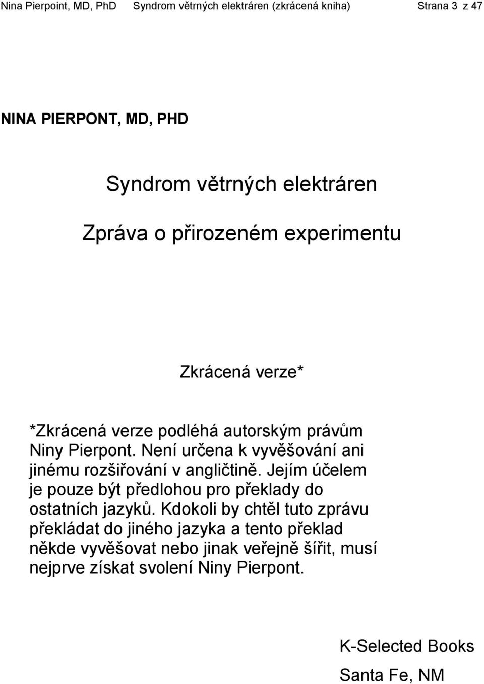 Není určena k vyvěšování ani jinému rozšiřování v angličtině. Jejím účelem je pouze být předlohou pro překlady do ostatních jazyků.