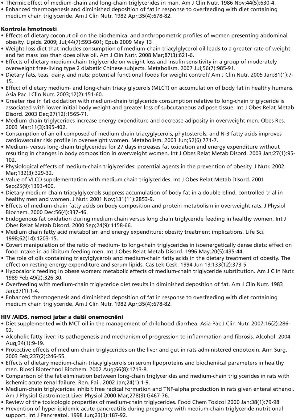 Kontrola hmotnosti Effects of dietary coconut oil on the biochemical and anthropometric profiles of women presenting abdominal obesity. Lipids.