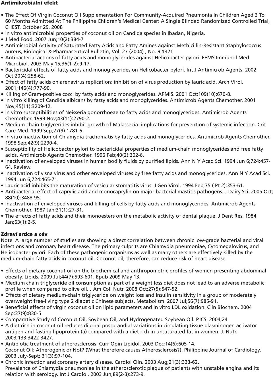 2007 Jun;10(2):384-7 Antimicrobial Activity of Saturated Fatty Acids and Fatty Amines against Methicillin-Resistant Staphylococcus aureus, Biological & Pharmaceutical Bulletin, Vol. 27 (2004), No.