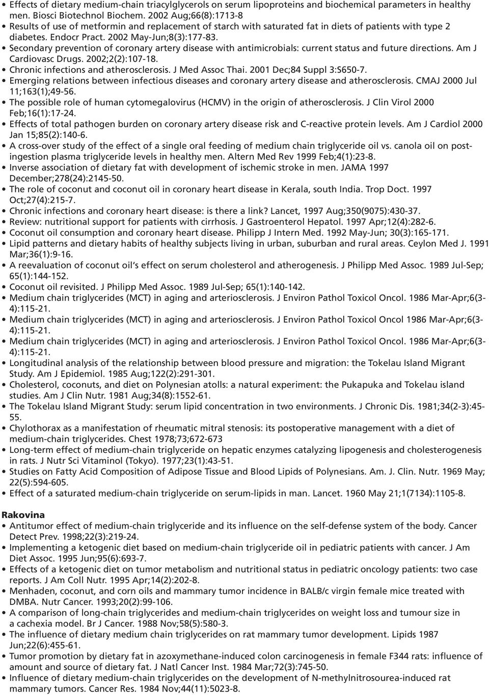 Secondary prevention of coronary artery disease with antimicrobials: current status and future directions. Am J Cardiovasc Drugs. 2002;2(2):107-18. Chronic infections and atherosclerosis.