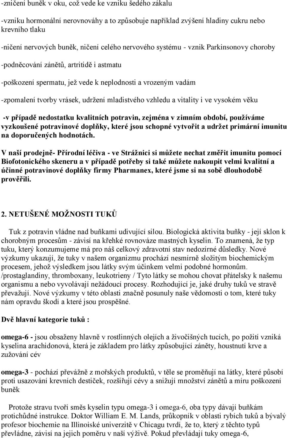 vzhledu a vitality i ve vysokém věku -v případě nedostatku kvalitních potravin, zejména v zimním období, používáme vyzkoušené potravinové doplňky, které jsou schopné vytvořit a udržet primární