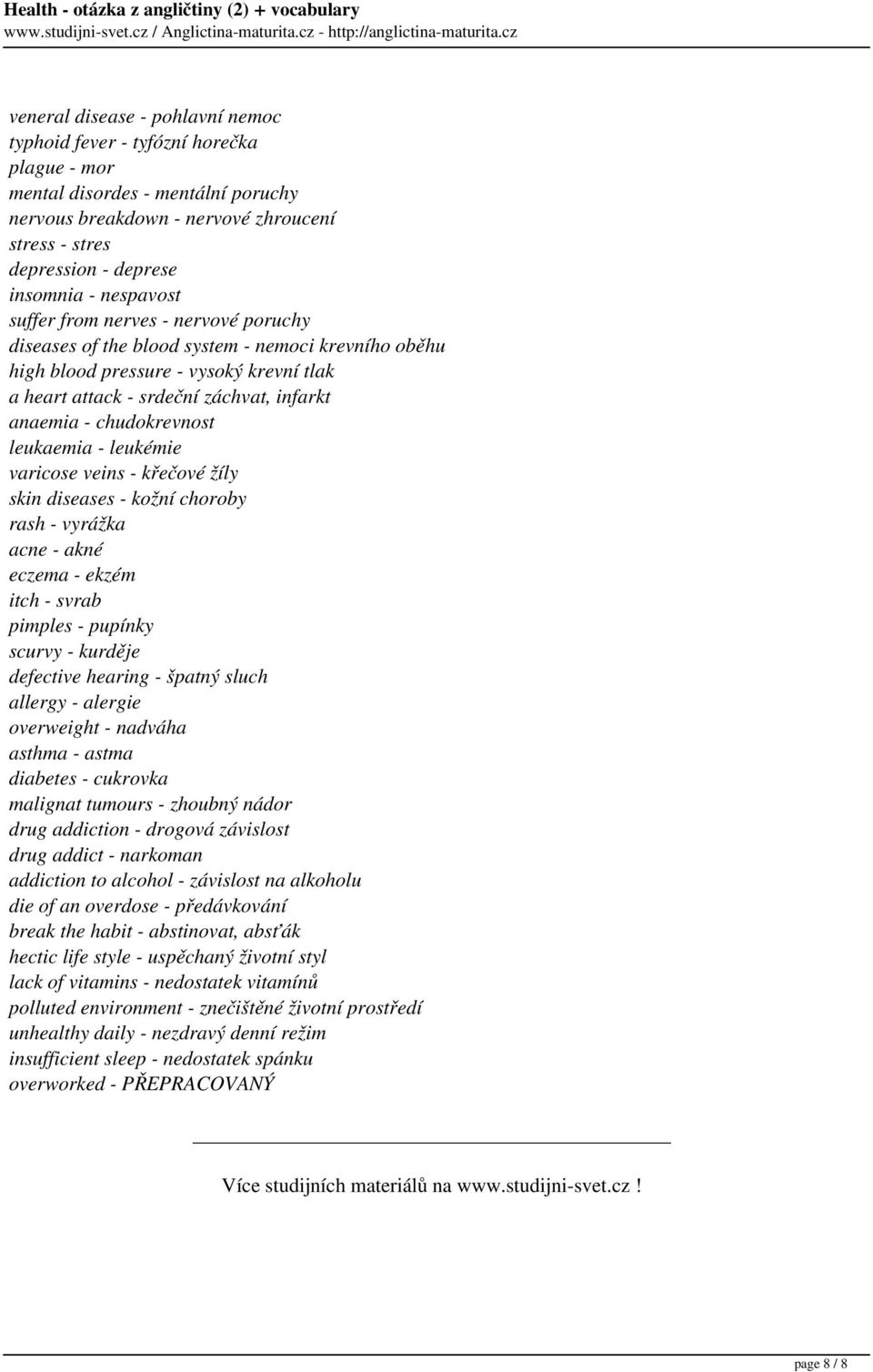 zhroucení stress - stres depression - deprese insomnia - nespavost suffer from nerves - nervové poruchy diseases of the blood system - nemoci krevního oběhu high blood pressure - vysoký krevní tlak a