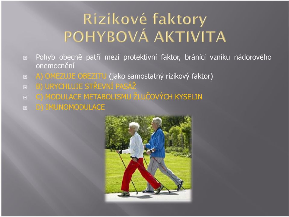 samostatný rizikový faktor) B) URYCHLUJE STŘEVNÍ PASÁŽ