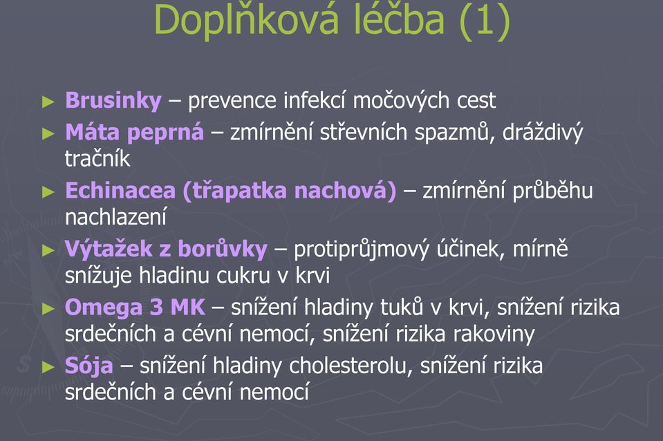 účinek, mírně snížuje hladinu cukru v krvi Omega 3 MK snížení hladiny tuků v krvi, snížení rizika