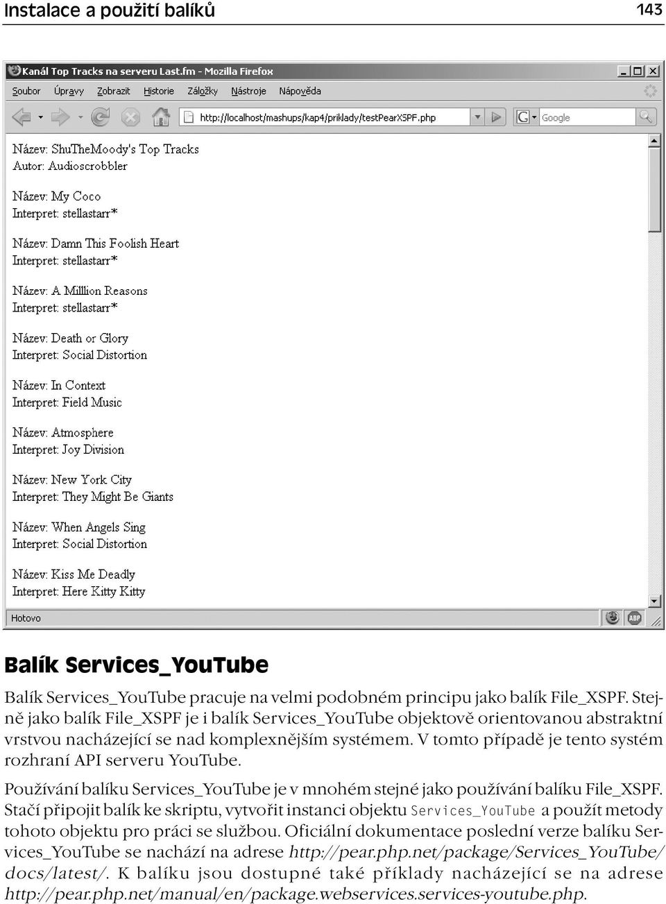V tomto případě je tento systém rozhraní API serveru YouTube. Používání balíku Services_YouTube je v mnohém stejné jako používání balíku File_XSPF.