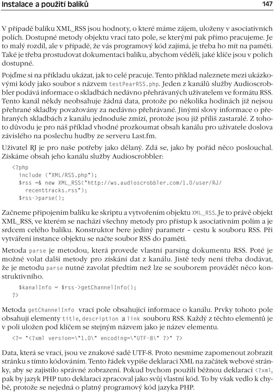 Pojďme si na příkladu ukázat, jak to celé pracuje. Tento příklad naleznete mezi ukázkovými kódy jako soubor s názvem testpearrss.php.