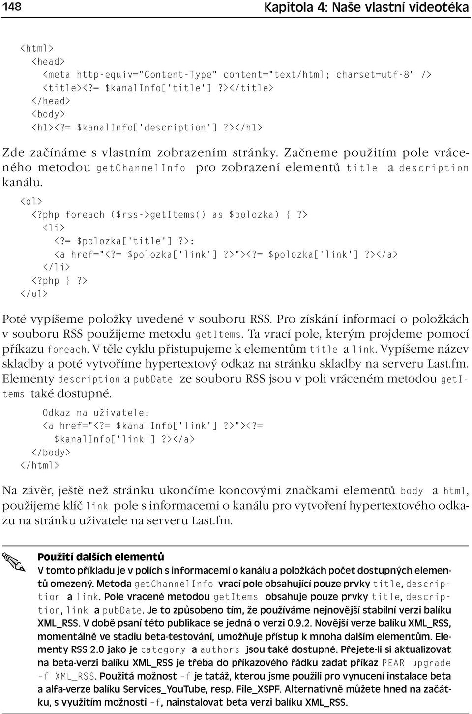 php foreach ($rss->getitems() as $polozka) {?> <li> <?= $polozka[ title ]?>: <a href= <?= $polozka[ link ]?> ><?= $polozka[ link ]?></a> </li> <?php }?