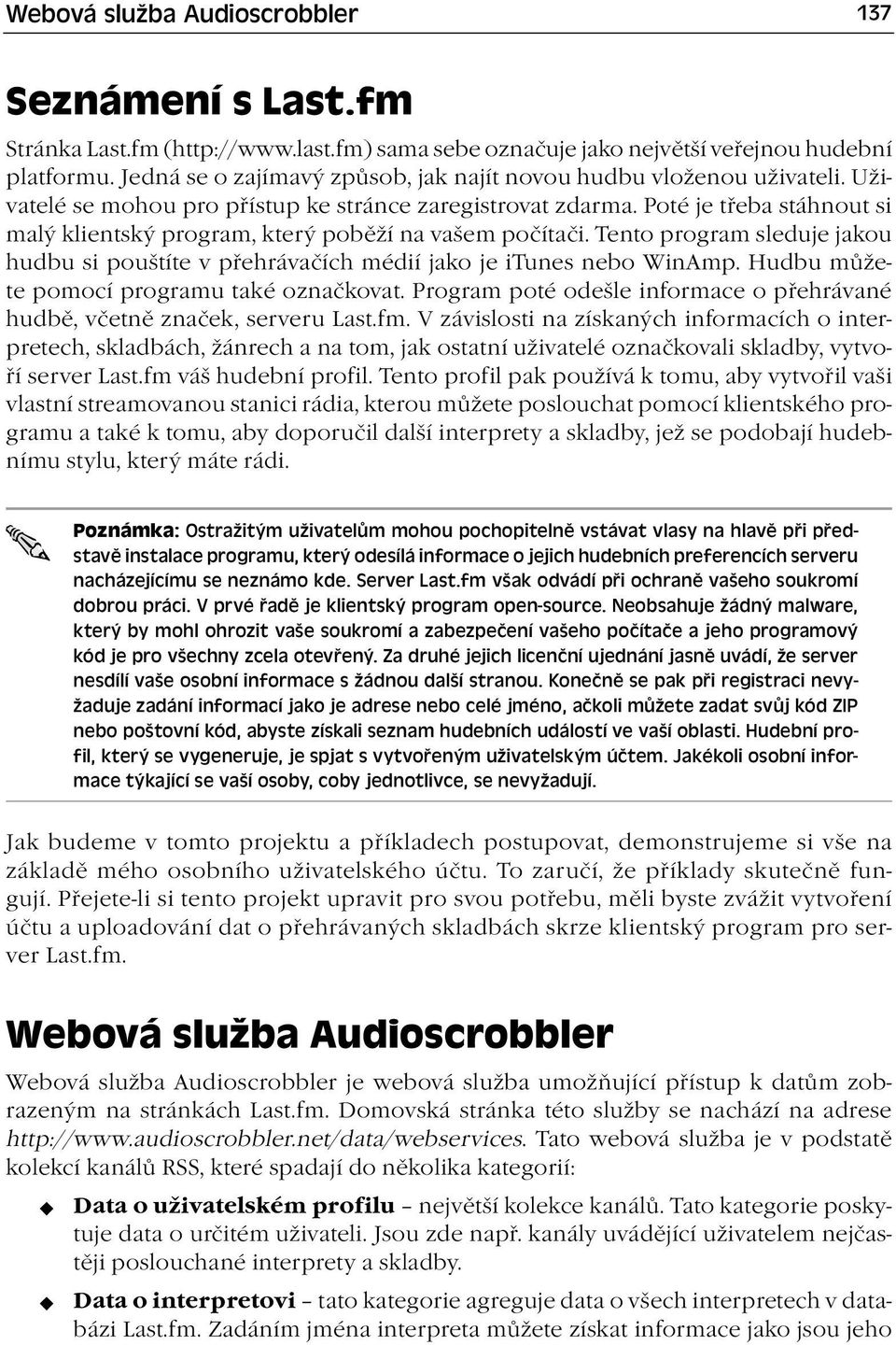 Poté je třeba stáhnout si malý klientský program, který poběží na vašem počítači. Tento program sleduje jakou hudbu si pouštíte v přehrávačích médií jako je itunes nebo WinAmp.