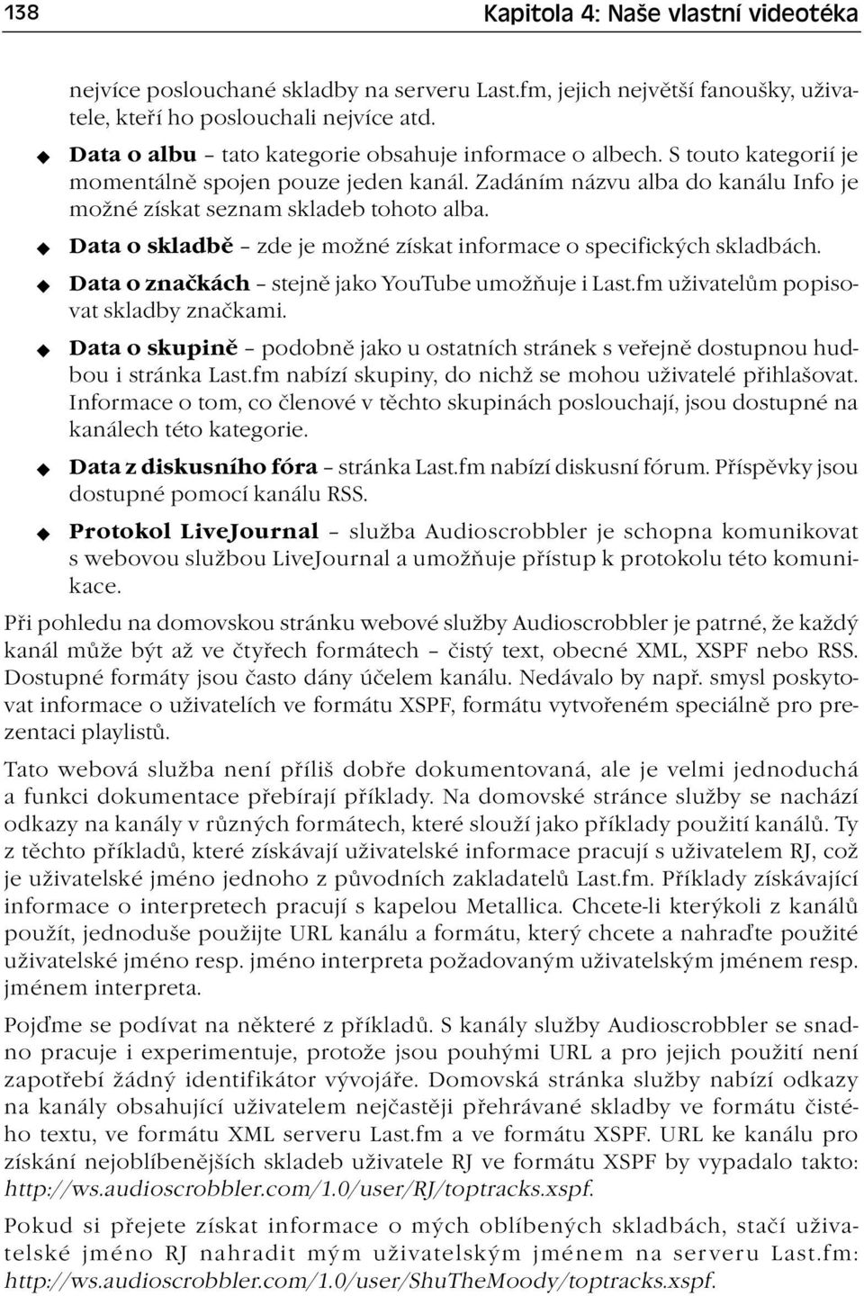 Data o skladbě zde je možné získat informace o specifických skladbách. Data o značkách stejně jako YouTube umožňuje i Last.fm uživatelům popisovat skladby značkami.