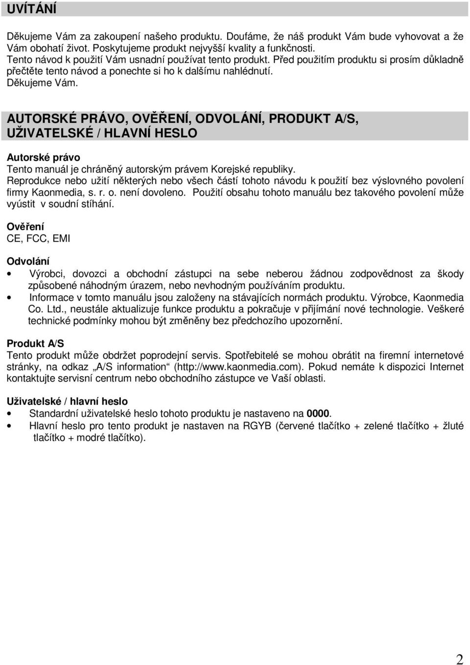 AUTORSKÉ PRÁVO, OVĚŘENÍ, ODVOLÁNÍ, PRODUKT A/S, UŽIVATELSKÉ / HLAVNÍ HESLO Autorské právo Tento manuál je chráněný autorským právem Korejské republiky.