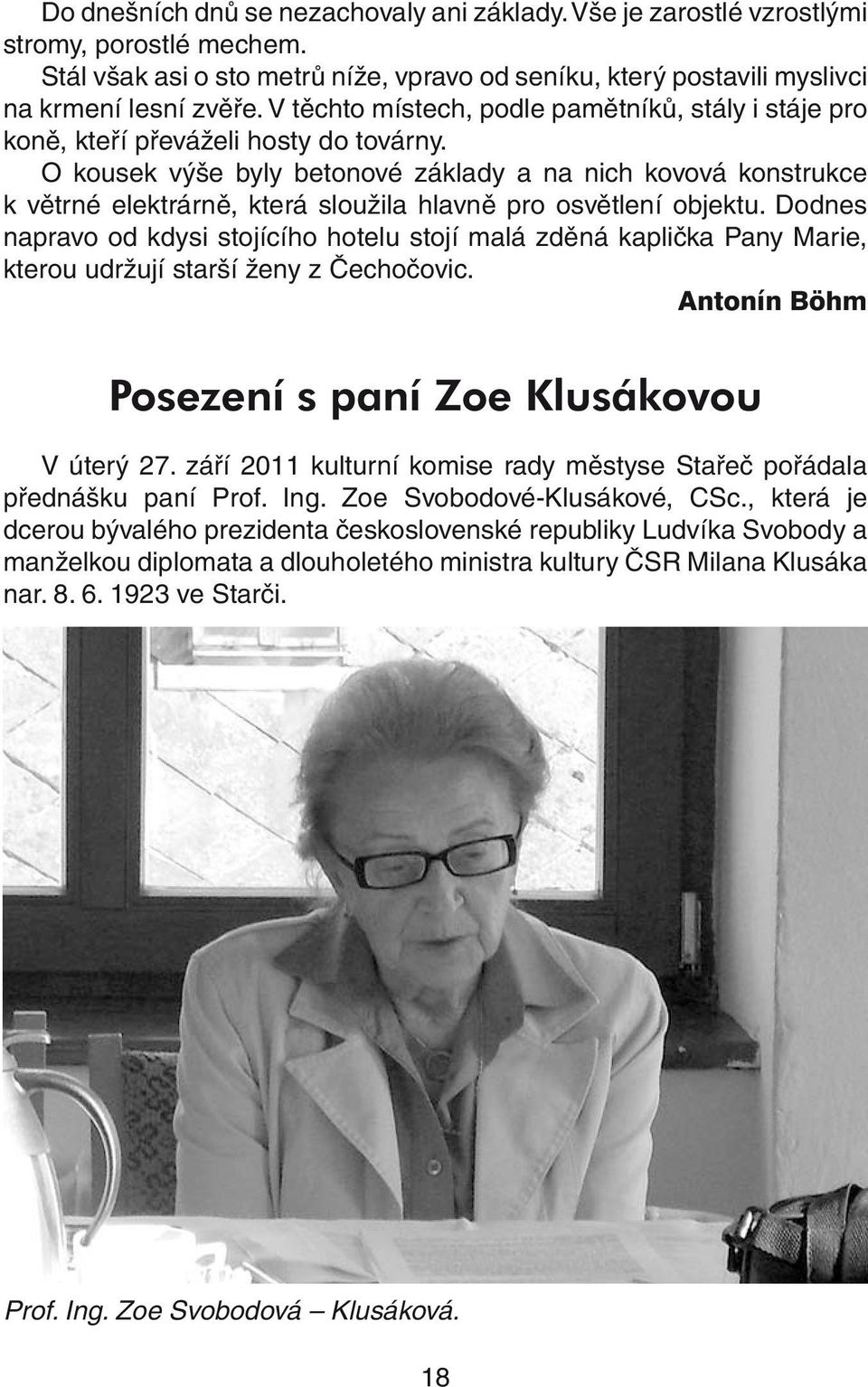 O kousek výše byly betonové základy a na nich kovová konstrukce k větrné elektrárně, která sloužila hlavně pro osvětlení objektu.