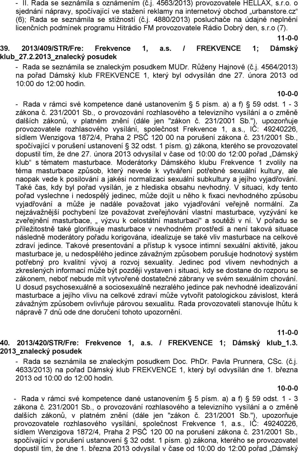 2013/409/STR/Fre: Frekvence 1, a.s. / FREKVENCE 1; Dámský klub_27.2.2013_znalecký posudek - Rada se seznámila se znaleckým posudkem MUDr. Růženy Hajn