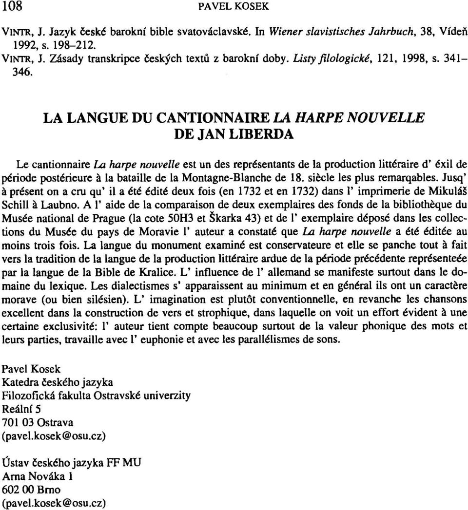 LA LANGUE DU CANTIONNAIRE LA HARPE NOUVELLE DE JAN LIBERDA Le cantionnaire La harpe nouvelle est un des représentants de la production littéraire ď exil de periodě postérieure á la bataille de la