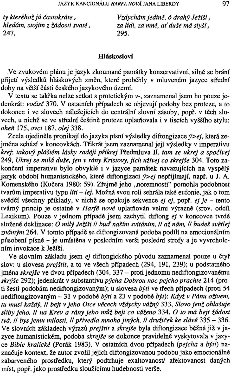 území. V textu se takřka nelze setkat s protetickým v-, zaznamenal jsem ho pouze jedenkrát: vočisť 370.