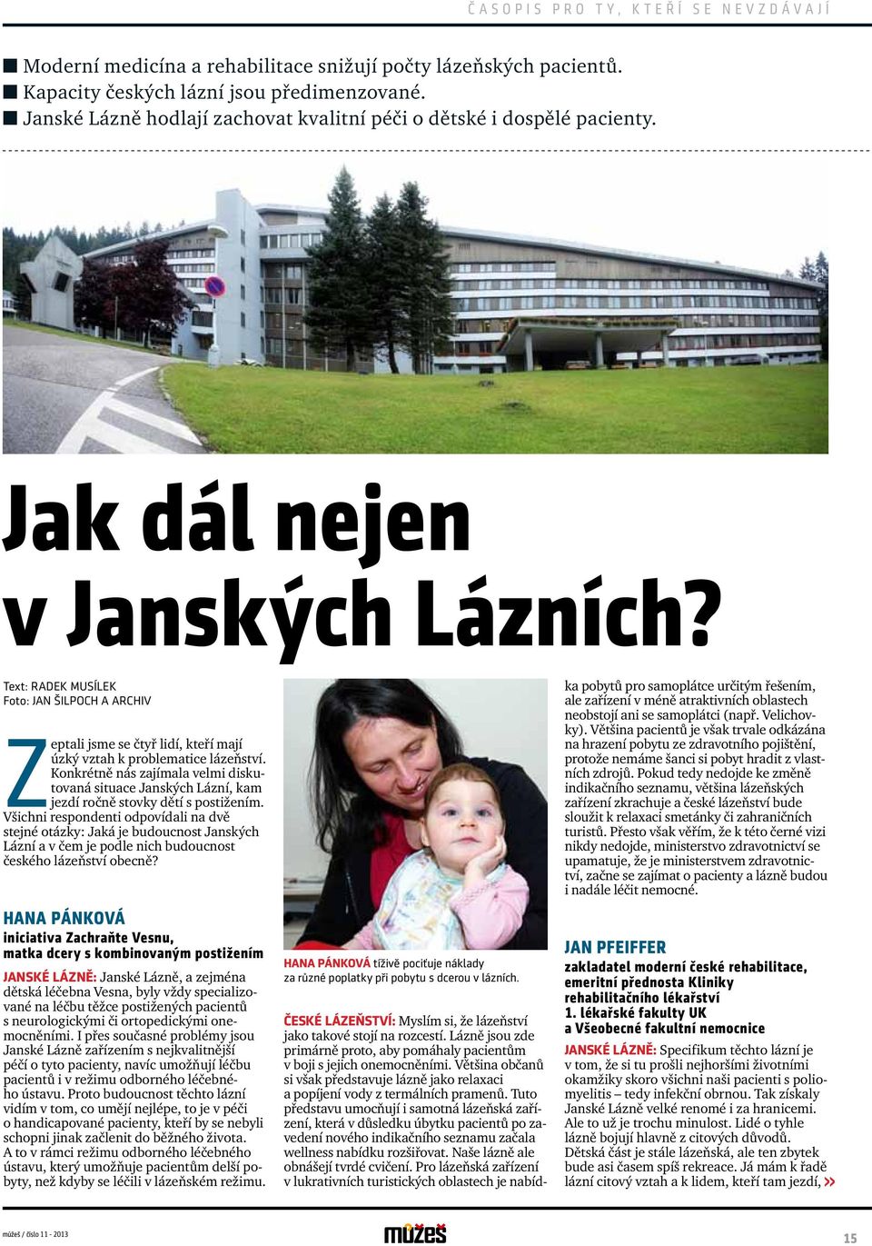 Text: RADEK MUSÍLEK Foto: JAN ŠILPOCH A ARCHIV Zeptali jsme se čtyř lidí, kteří mají úzký vztah k problematice lázeňství.